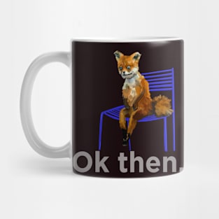 Sad fox 'ok then' with white text Mug